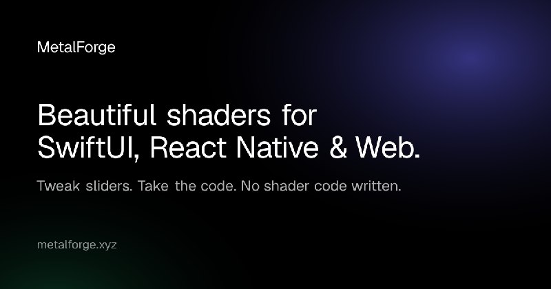 MetalForge — Shaders for SwiftUI, React Native & Web