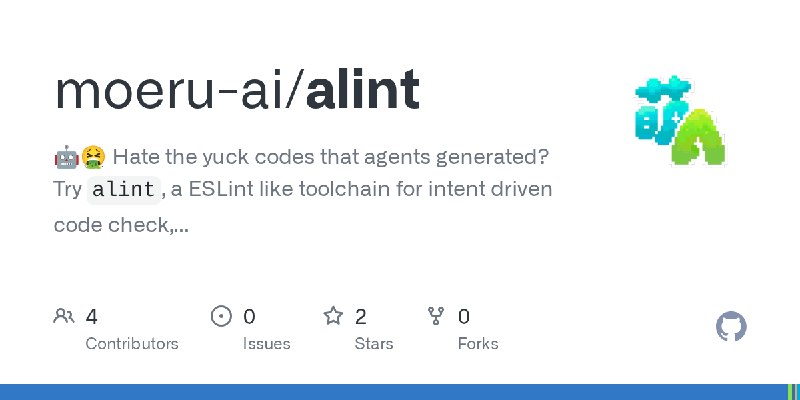 GitHub - moeru-ai/alint: 🤖🤮 Hate the yuck codes that agents generated? Try `alint`, a ESLint like toolchain for intent driven code…