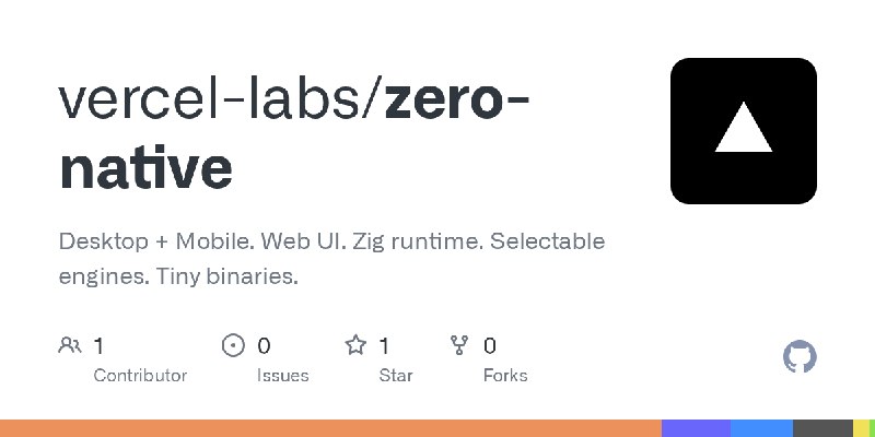 GitHub - vercel-labs/zero-native: Desktop + Mobile. Web UI. Zig runtime. Selectable engines. Tiny binaries.