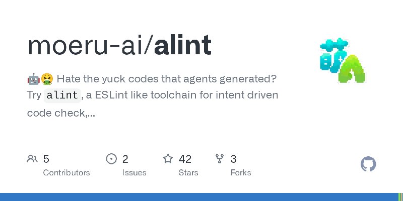 GitHub - moeru-ai/alint: 🤖🤮 Hate the yuck codes that agents generated? Try `alint`, a ESLint like toolchain for intent driven code…
